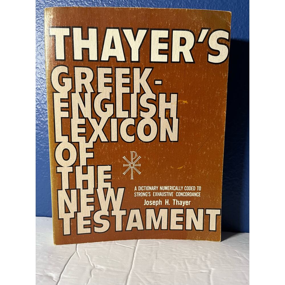 Thayer’s Greek- English Lexicon of the New Testament 1977 Book